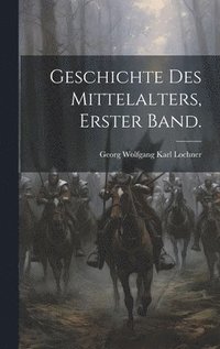 bokomslag Geschichte des Mittelalters, Erster Band.