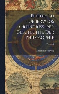 bokomslag Friedrich Ueberwegs Grundriss Der Geschichte Der Philosophie; Volume 2