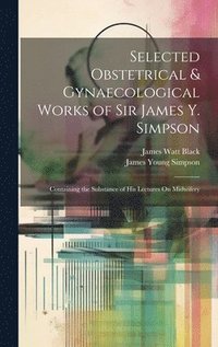 bokomslag Selected Obstetrical & Gynaecological Works of Sir James Y. Simpson