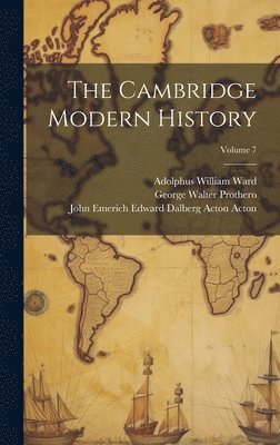 The Cambridge Modern History; Volume 7 1