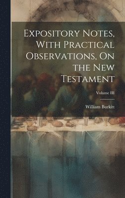 bokomslag Expository Notes, With Practical Observations, On the New Testament; Volume III