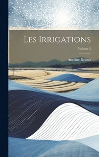 bokomslag Les Irrigations; Volume 3