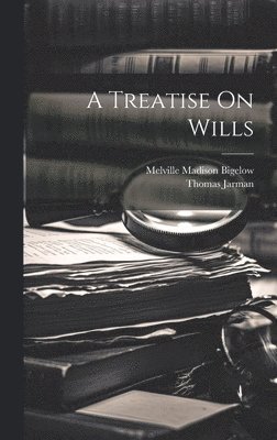 Melville Madison Bigelow, Thomas Jarman - Treatise On Wills, Inbunden