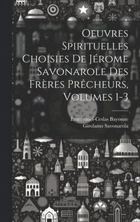 bokomslag Oeuvres Spirituelles Choisies De Jrome Savonarole Des Frres Prcheurs, Volumes 1-3