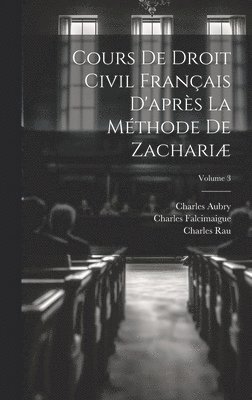 bokomslag Cours De Droit Civil Franais D'aprs La Mthode De Zachari; Volume 3