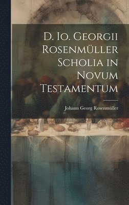 bokomslag D. Io. Georgii Rosenmüller Scholia in Novum Testamentum