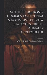 bokomslag M. Tullii Ciceronis Commentarii Rerum Suarum Sive De Vita Sua. Accesserunt Annales Ciceroniani
