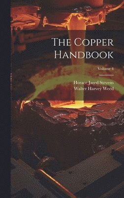 Walter Harvey Weed, Horace Jared Stevens - Copper Handbook; Volume 4, Inbunden