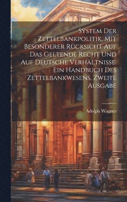 bokomslag System der Zettelbankpolitik, mit besonderer Rcksicht auf das geltende Recht und auf deutsche Verhltnisse. Ein Handbuch des Zettelbankwesens, Zweite Ausgabe