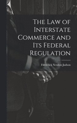 Law of Interstate Commerce and Its Federal Regulation