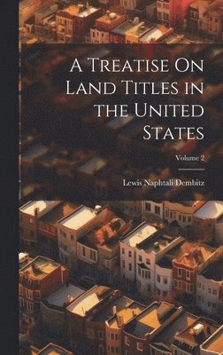 bokomslag A Treatise On Land Titles in the United States; Volume 2