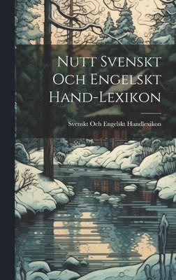 Nutt Svenskt Och Engelskt Hand-Lexikon 1