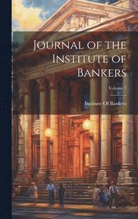 bokomslag Journal of the Institute of Bankers; Volume 7