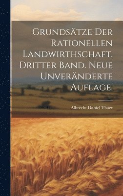 Albrecht Daniel Thaer - Grundsätze der rationellen Landwirthschaft. Dritter Band. Neue unveränderte Auflage., Inbunden