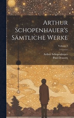 Arthur Schopenhauer's Smtliche Werke; Volume 2 1