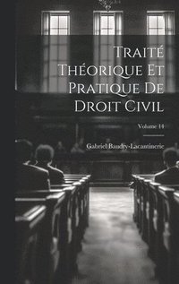 bokomslag Trait Thorique Et Pratique De Droit Civil; Volume 14