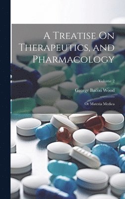 bokomslag Treatise On Therapeutics, and Pharmacology