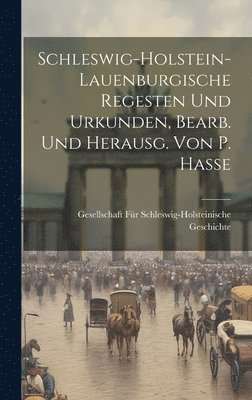 Gesellschaft Für Schleswig-Holsteinisch - Schleswig-Holstein-Lauenburgische Regesten Und Urkunden, Bearb. Und Herausg. Von P. Hasse, Inbunden