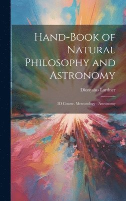 bokomslag Hand-Book of Natural Philosophy and Astronomy