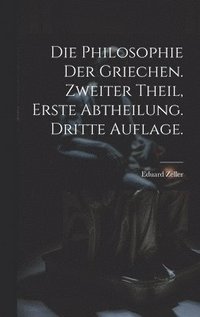 bokomslag Die Philosophie der Griechen. Zweiter Theil, Erste Abtheilung. Dritte Auflage.