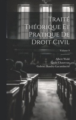 Gabriel Baudry-Lacantinerie, Emile Chauveau, Albert Wahl - Traité Théorique Et Pratique De Droit Civil; Volume 9, Inbunden