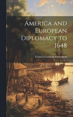 bokomslag America and European Diplomacy to 1648