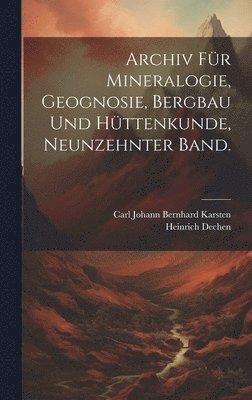 Heinrich Dechen, Carl Johann Bernhard Karsten - Archiv für Mineralogie, Geognosie, Bergbau und Hüttenkunde, Neunzehnter Band., Inbunden