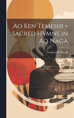 Ao ken temeshi = Sacred hymns in Ao Naga 1