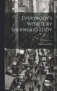 bokomslag Everybody's World, by Sherwood Eddy ..