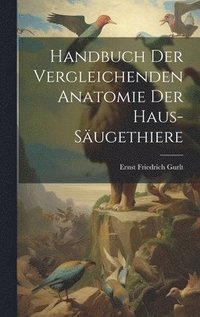 bokomslag Handbuch Der Vergleichenden Anatomie Der Haus-Sugethiere
