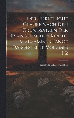 Der Christliche Glaube Nach Den Grundstzen Der Evangelischen Kirche Im Zusammenhange Dargestellt, Volumes 1-2 1