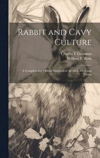 bokomslag Rabbit and Cavy Culture; a Complete and Official Standard of all the Rabbits and Cavies