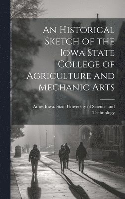 bokomslag Historical Sketch of the Iowa State College of Agriculture and Mechanic Arts