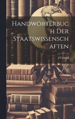 J Conrad, J. Conrad - Handwörterbuch Der Staatswissenschaften, Inbunden