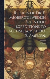 bokomslag Results of Dr. E. Mjberg's Swedish Scientific Expeditions to Australia, 1910-1913. 2. Ameisen.