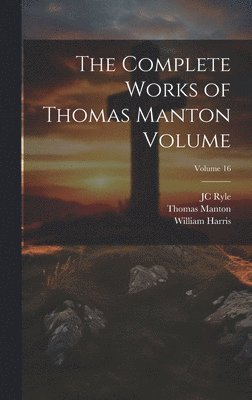 The Complete Works of Thomas Manton Volume; Volume 16 1