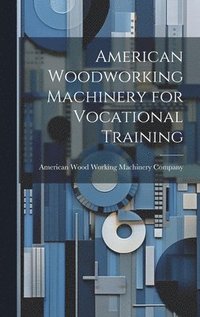 bokomslag American Woodworking Machinery for Vocational Training