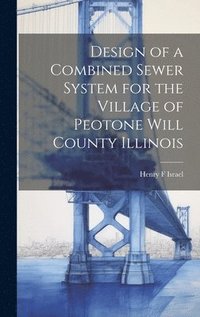 bokomslag Design of a Combined Sewer System for the Village of Peotone Will County Illinois