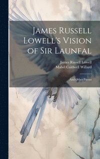 bokomslag James Russell Lowell's Vision of Sir Launfal