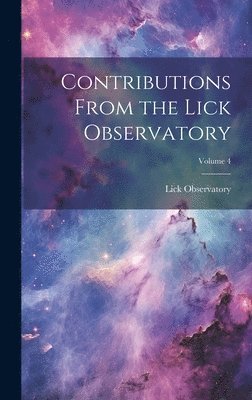 Contributions From the Lick Observatory; Volume 4