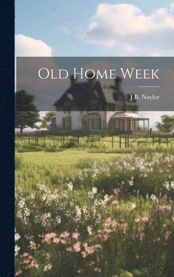 James Ball Naylor - Old Home Week, Inbunden