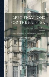 bokomslag Specifications for the Painter; a Practical Handbook for Architects and House Painters