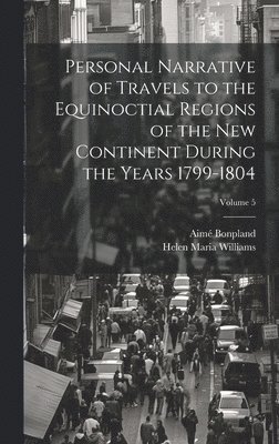 bokomslag Personal Narrative of Travels to the Equinoctial Regions of the New Continent During the Years 1799-1804; Volume 5