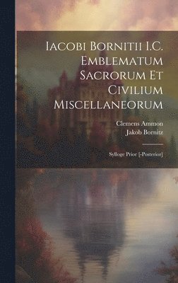 bokomslag Iacobi Bornitii I.C. Emblematum sacrorum et civilium miscellaneorum