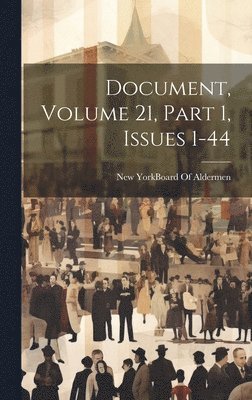 New York (N Y Board of Aldermen - Document, Volume 21, part 1, issues 1-44, Inbunden