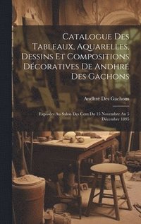 bokomslag Catalogue des tableaux, aquarelles, dessins et compositions dcoratives de Andhr des Gachons