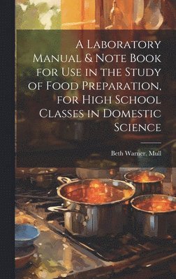Beth Warner Mull, Beth Warner. [from old catalog] Mull - Laboratory Manual & Note Book for use in the Study of Food Preparation, for High School Classes in Domestic Science, Inbunden