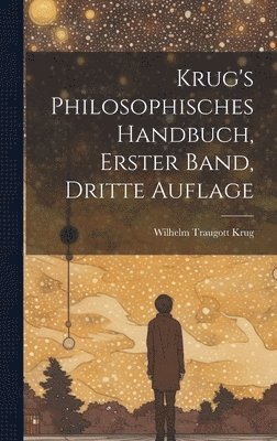 Krug's philosophisches Handbuch, erster Band, dritte Auflage 1