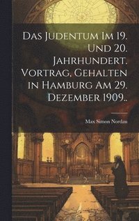 bokomslag Das Judentum im 19. und 20. Jahrhundert. Vortrag, gehalten in Hamburg am 29. Dezember 1909..