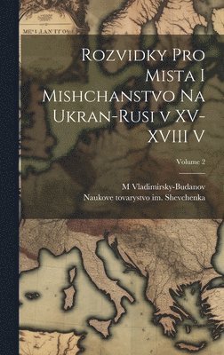 Rozvidky pro mista i mishchanstvo na Ukran-rusi v XV-XVIII v; Volume 2 1